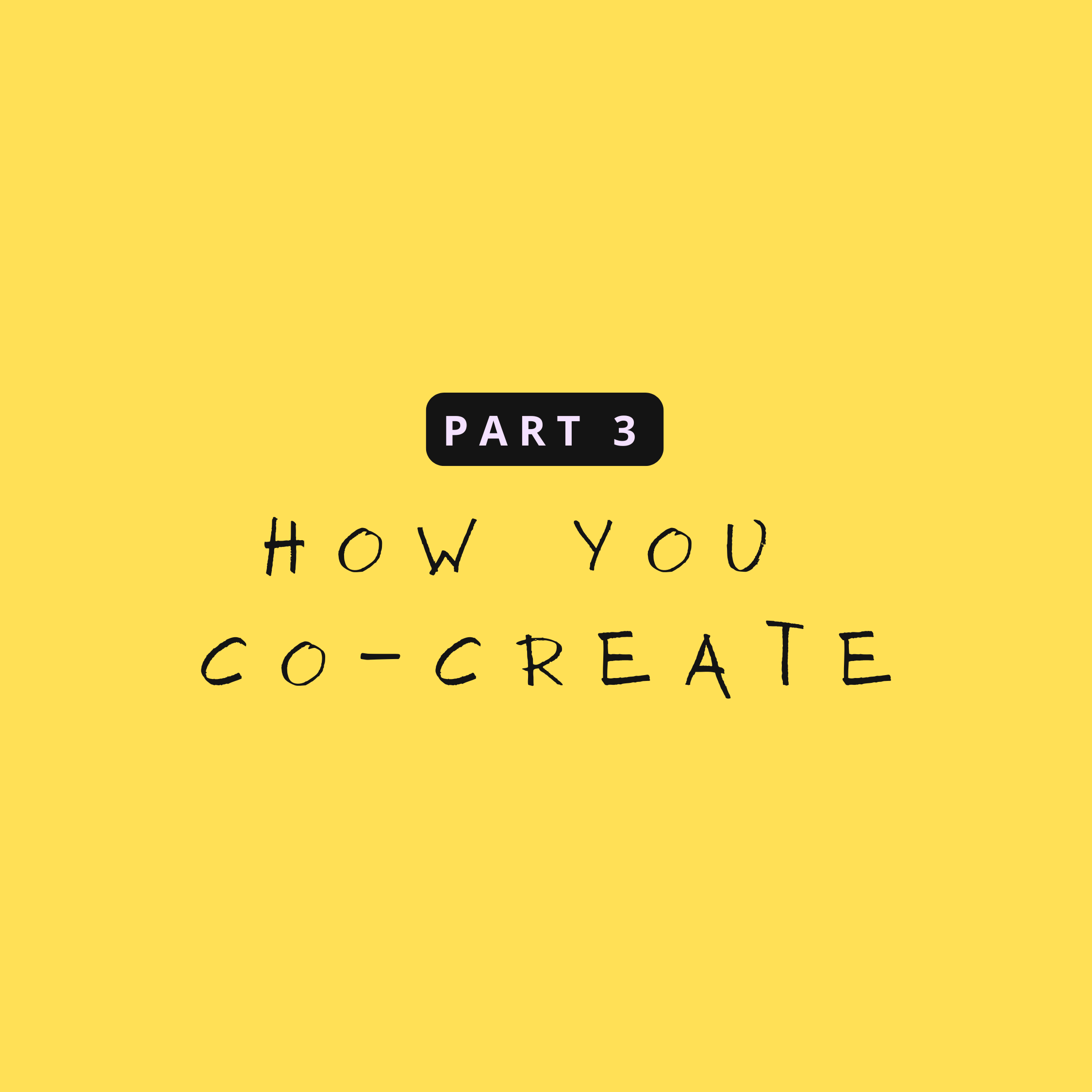 Yellow background with a black rounded rectangle at the bottom containing the text 'PART 3' in purple. Below that, handwritten black text reads '#how you co-create'.