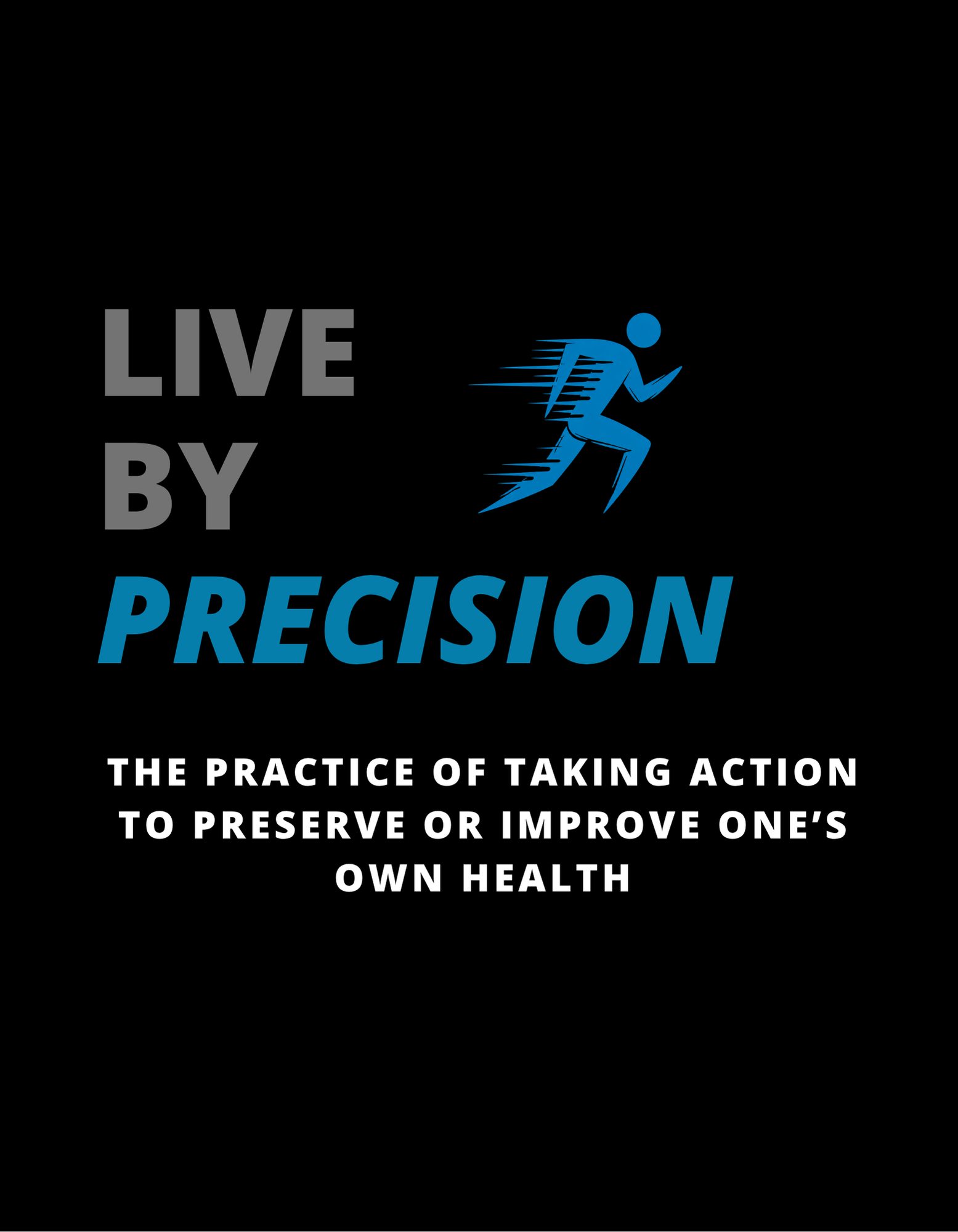 A black background with text that reads 'Live by Precision' and a blue stylized running figure. Below, additional text states 'The practice of taking action to preserve or improve one's own health.'