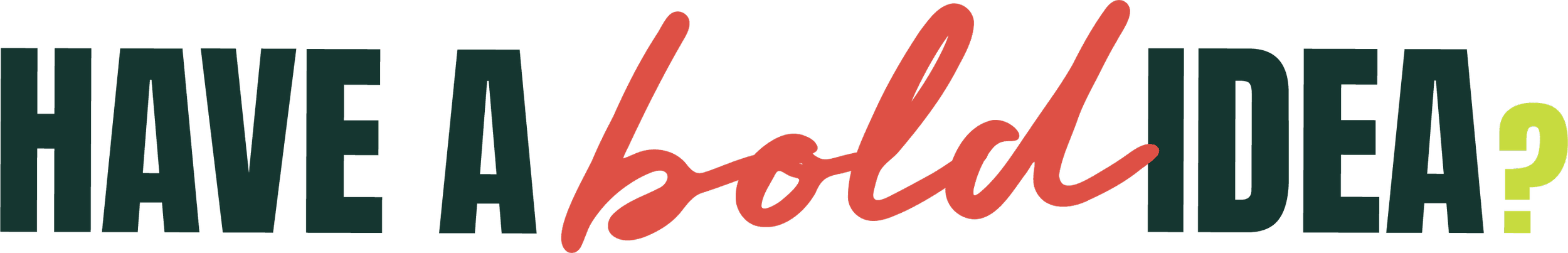 Text that reads, 'Have a bold idea?'
