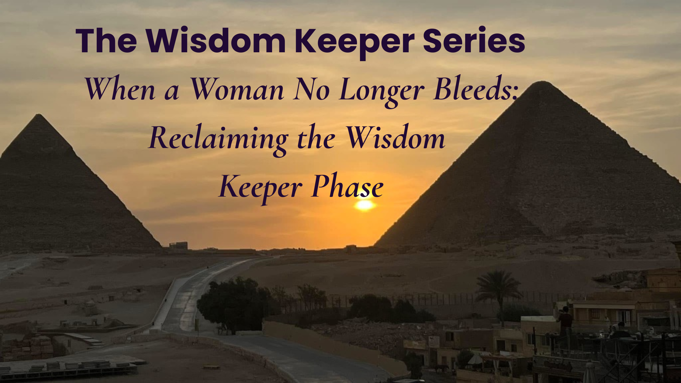 When a Woman No Longer Bleeds: Reclaiming the Wisdom Keeper Phase