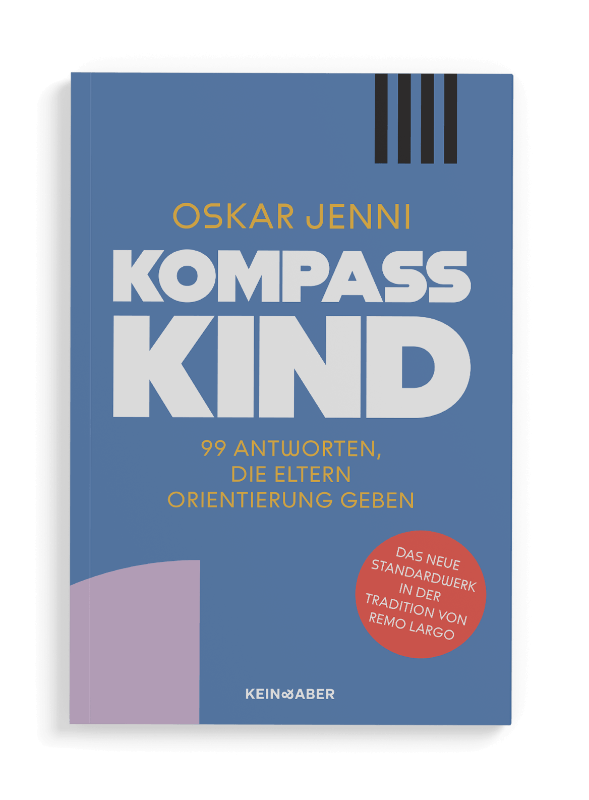 Buchcover 'Kompass Kind' von Oskar Jenni, erschienen bei Kein & Aber – 99 Antworten, die Eltern Orientierung geben, mit Hinweis 'Jetzt neu'