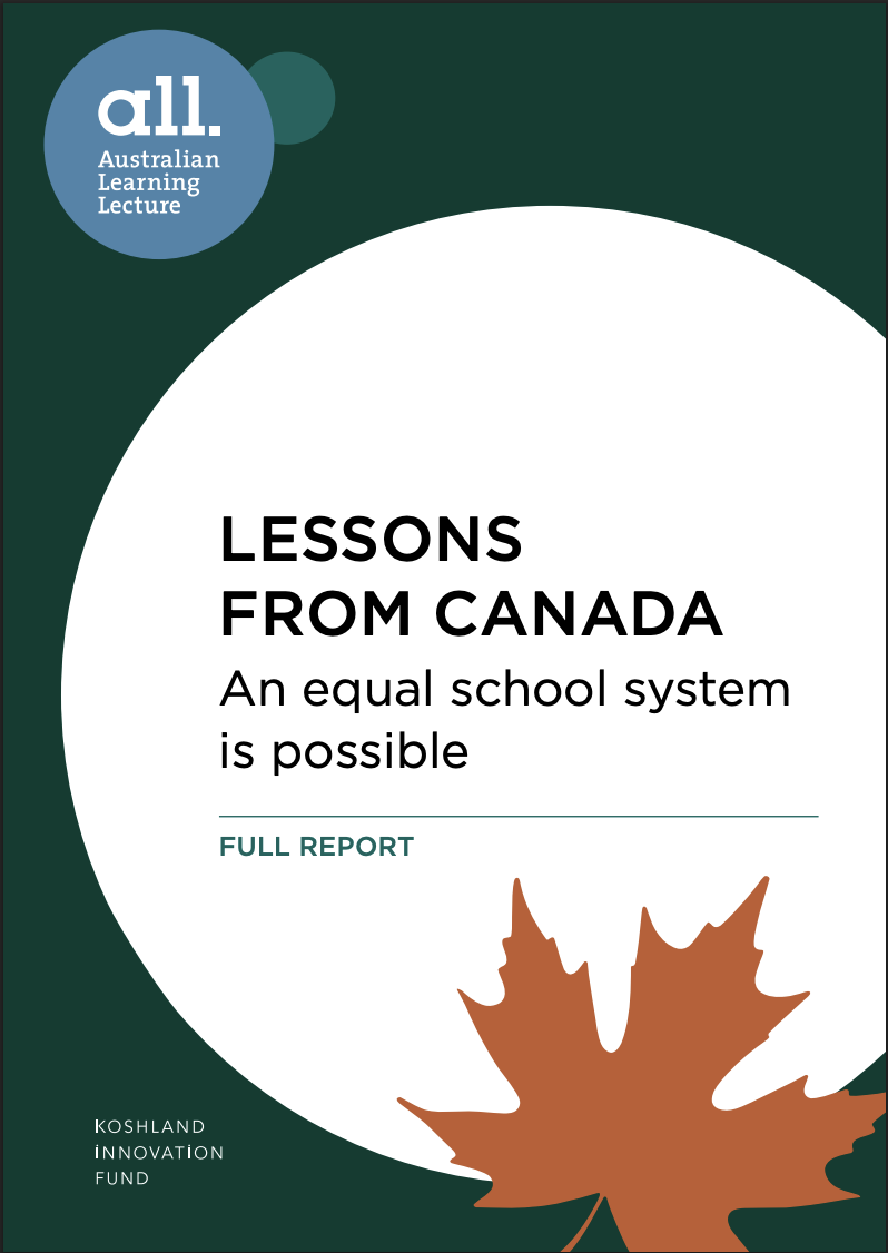 Cover page of a report titled "Lessons from Canada: An equal school system is possible." The report is part of the Australian Learning Lecture series by all. Koshland Innovation Fund is mentioned at the bottom, with a Canadian maple leaf graphic on the lower right.