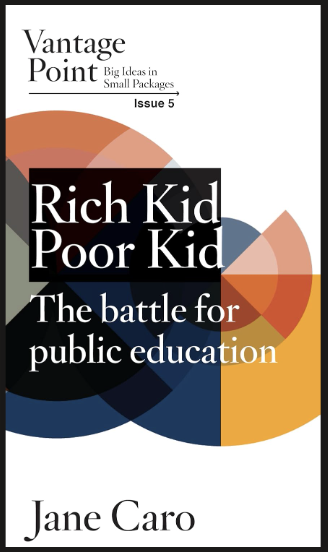 Book cover titled 'Rich Kid Poor Kid' by Jane Caro, discussing the battle for public education, published by Vantage Point.
