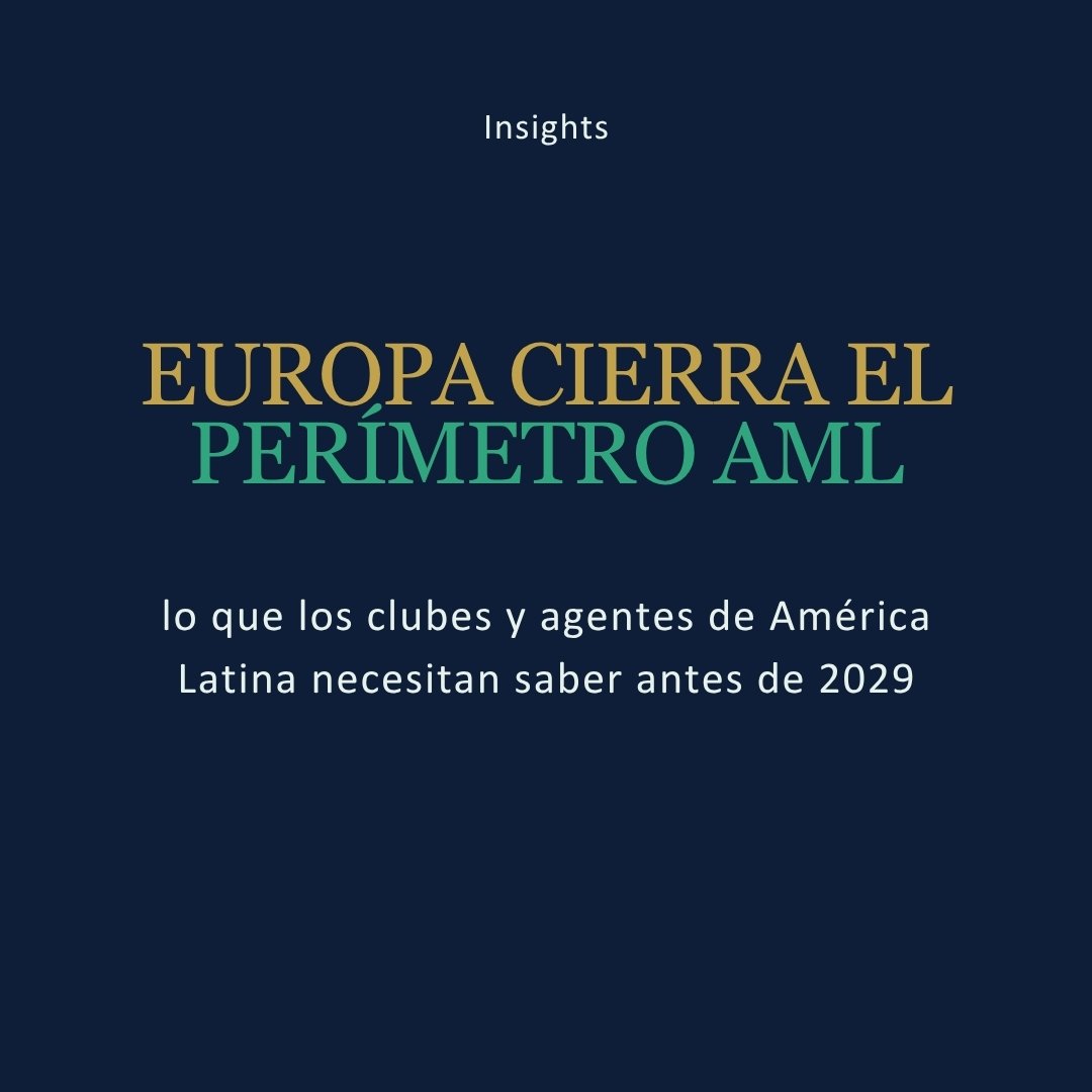 Europa cierra el perímetro AML: lo que los clubes y agentes de América Latina necesitan saber antes de 2029