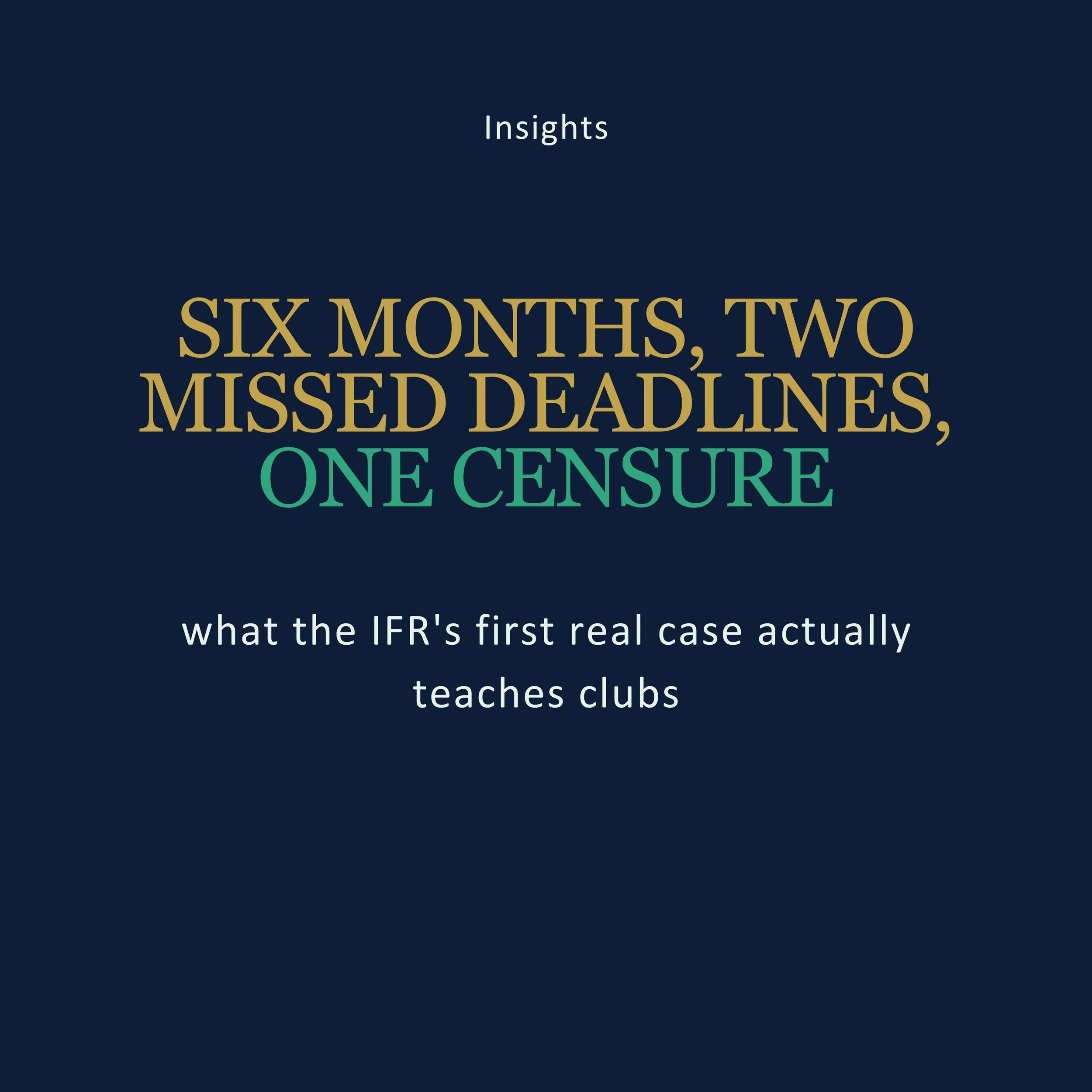 Six months, two missed deadlines, one censure: what the IFR's first real case actually teaches clubs