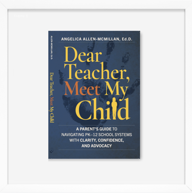 Book titled "Dear Teacher, Meet My Child" with subtitle "A Parent's Guide to Navigating PK-12 School Systems with Clarity, Confidence, and Advocacy" by Angelica Allen-McMillan, Ed.D.