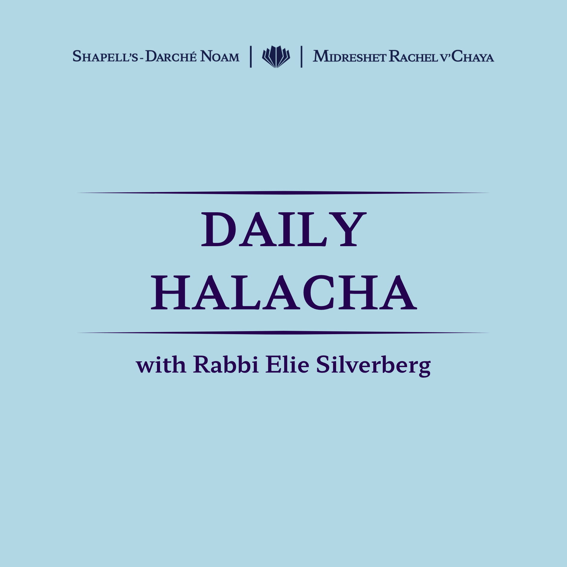 Book cover with a light blue background, featuring the titles 'Daily Halacha' and 'with Rabbi Elie Silverberg', and the authors' names 'Shapell's-Darche Noam' and 'Midreshet Rachel v'Chaya'.