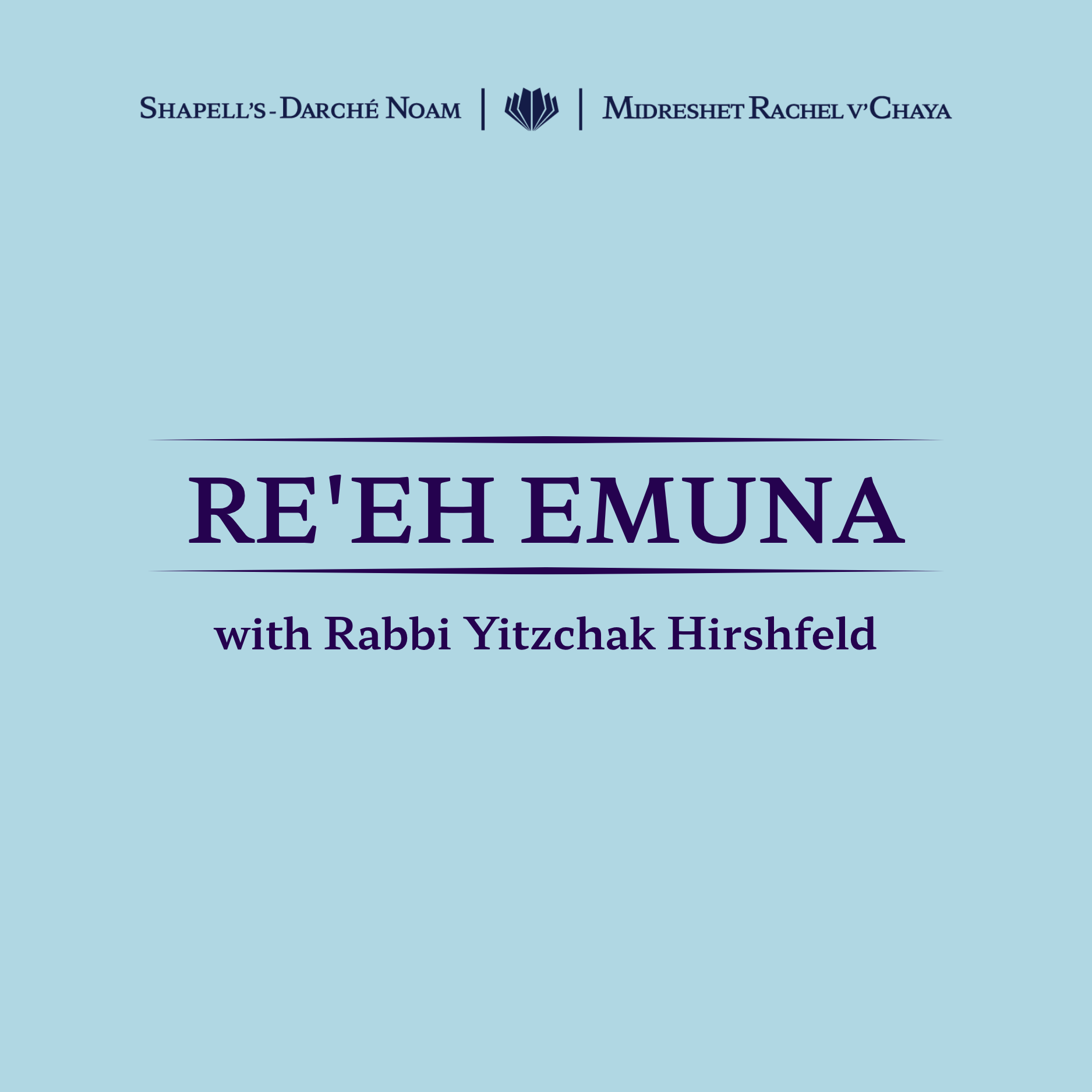 A digital graphic with a light blue background featuring the titles of a lecture series by Shapell's Darché Noam and Midreshet Rachel v'Chaya, including the speaker Rabbi Yitzchak Hirshfeld.