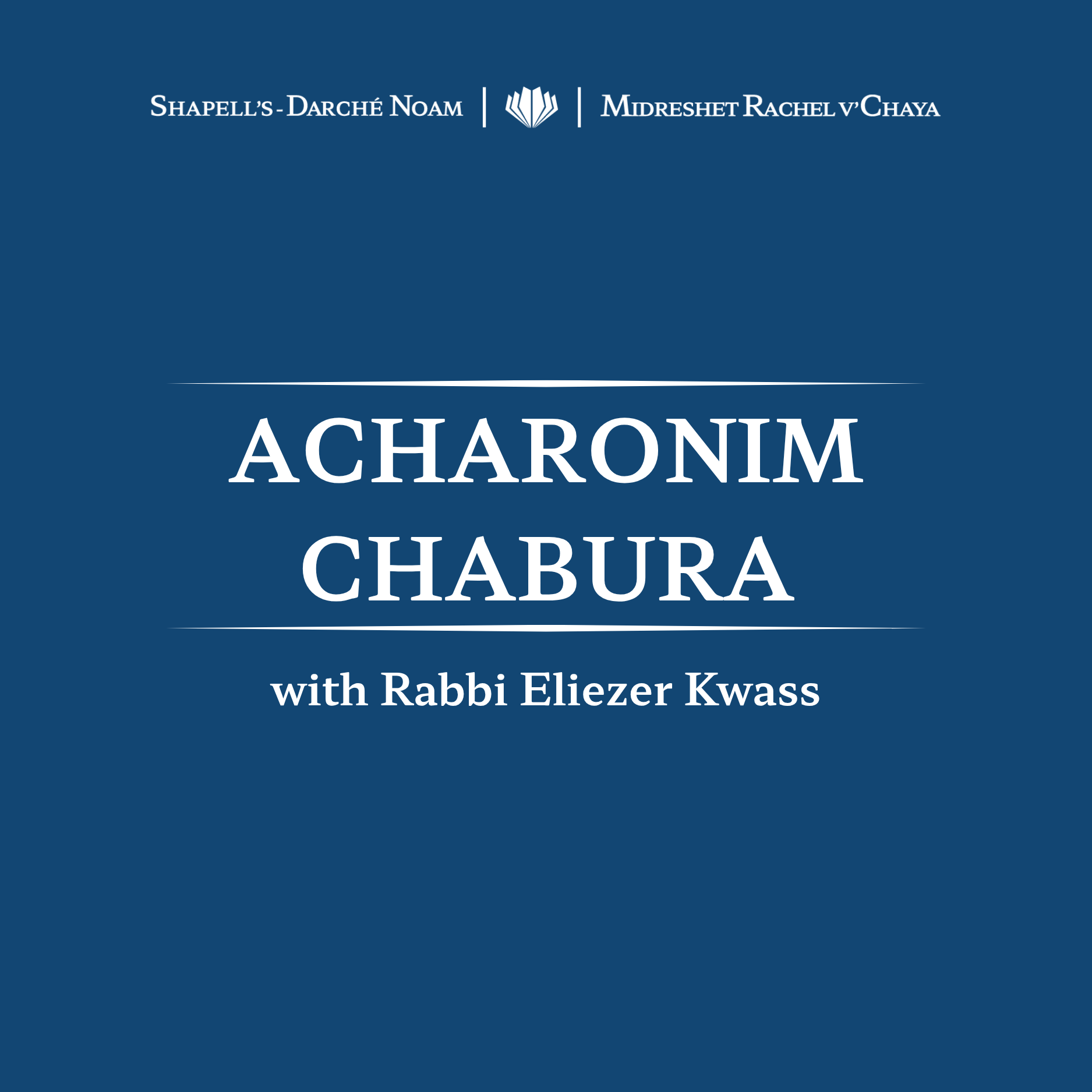Cover page of a presentation titled 'Acharonim Shiur' with subtitle 'Shapell's-Darche Noam | Midreshet Rachel v'Chaya' and text 'with Rabbi Eliezer Kwass' on a dark blue background.