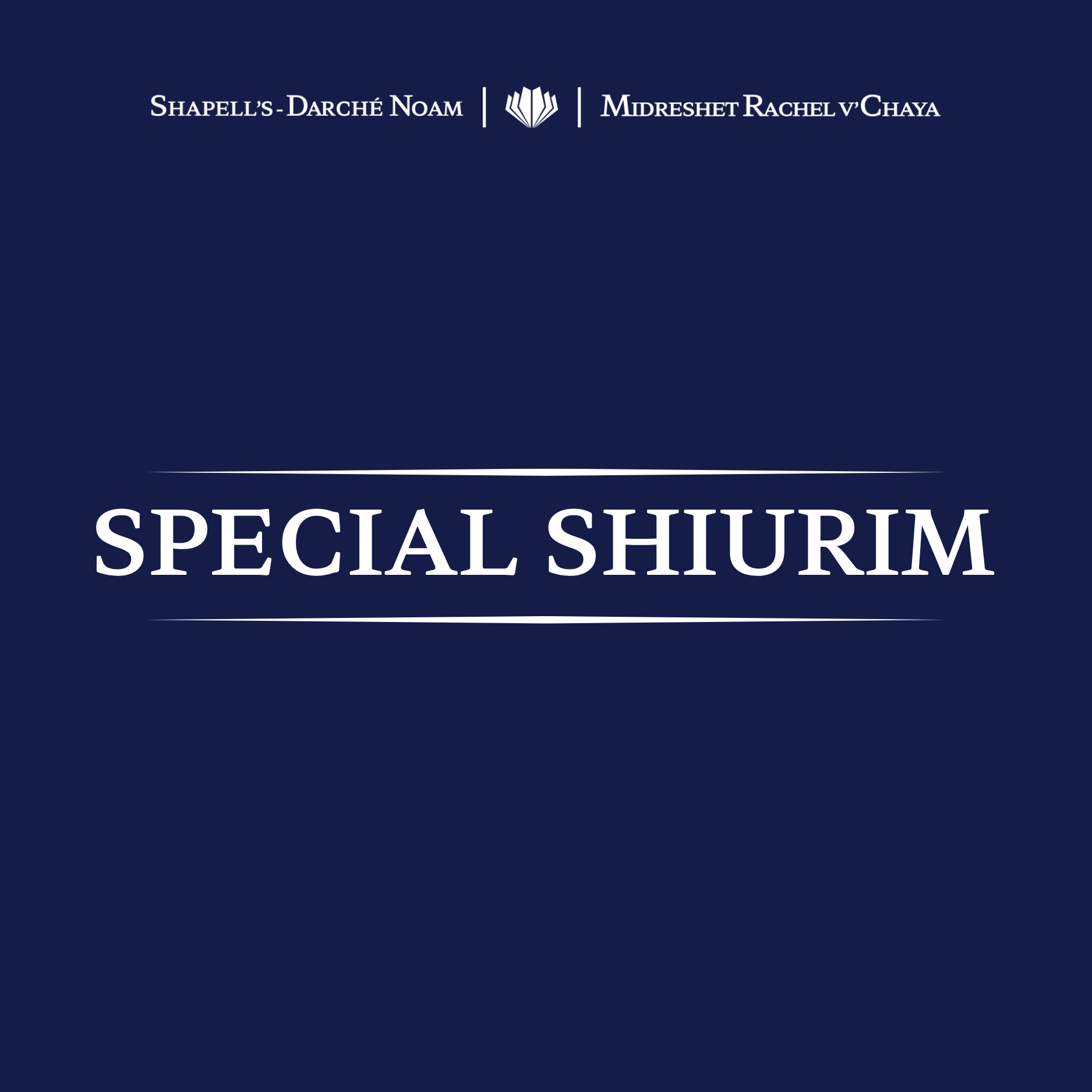 A blue background with white text that reads: 'Shapell’s Darché Noam | Midreshet Rachel v’Chaya' and 'Special Shiurim'.