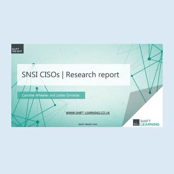 Cover image for the “SNSI CISOs | Research report” by Caroline Wheeler and Lottie Gimlette, featuring Shift Insight and Shift Learning branding on a teal geometric background.