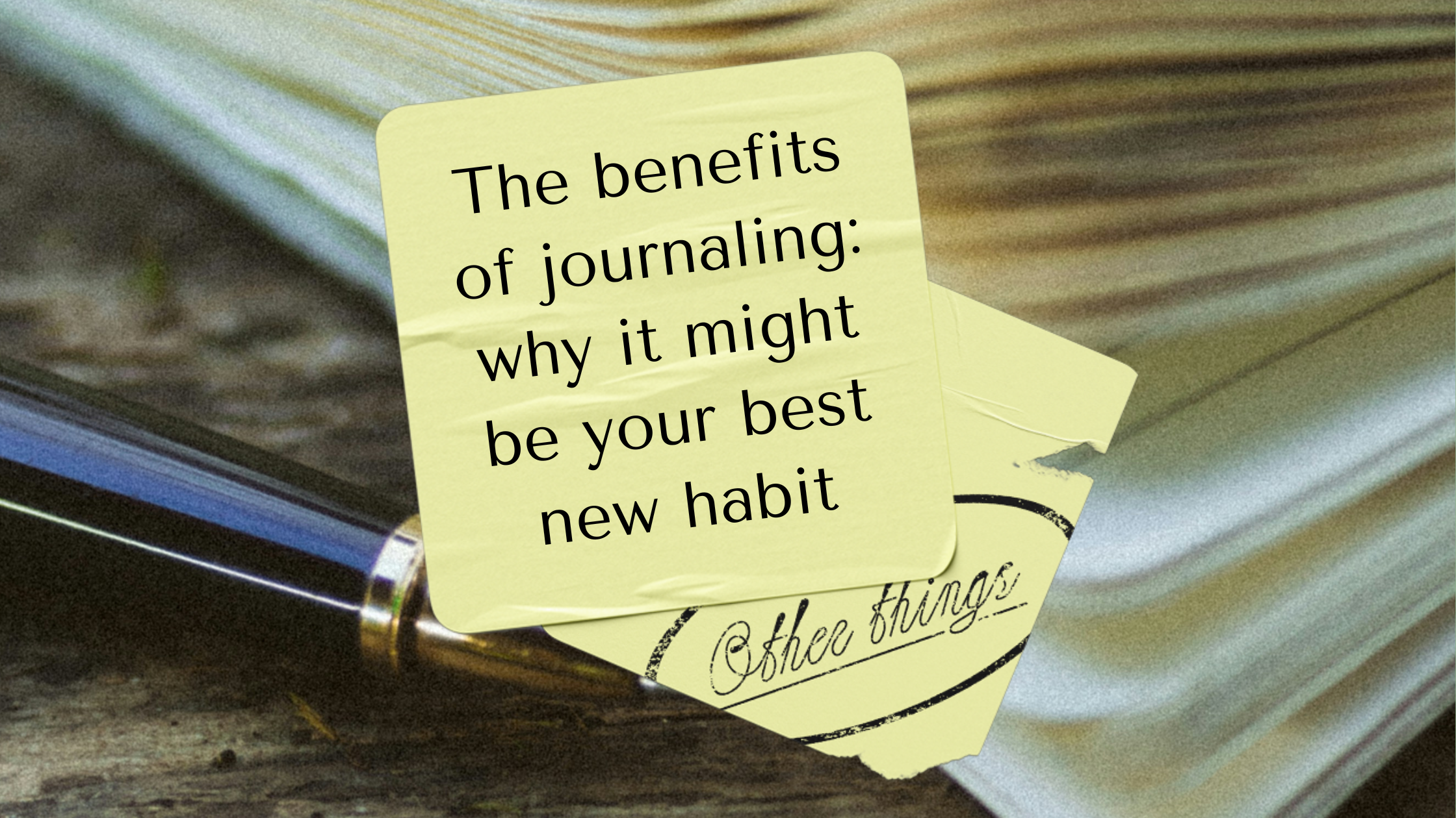 The benefits of journaling: why it might be your best new habit