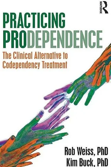 Practicing Prodependence The Clinical Alternative to Codependency Treatment