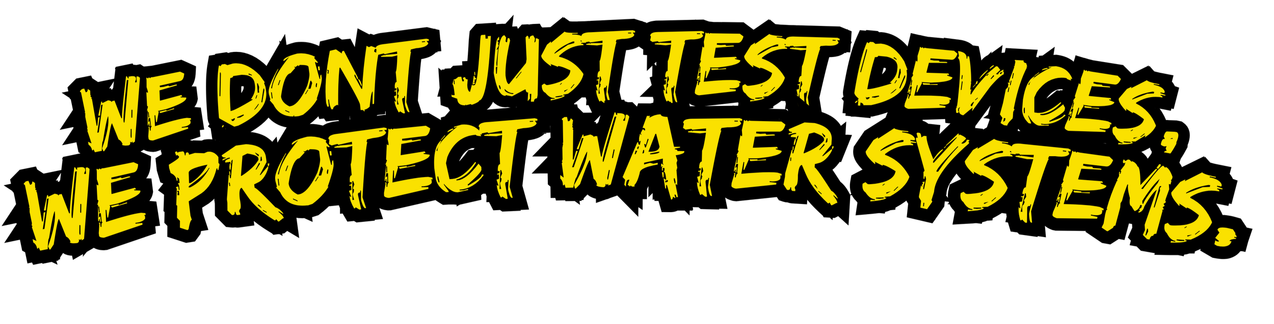 Bold yellow text on black background reads: "WE DONT JUST TEST DEVICES, WE PROTECT WATER SYSTEMS".