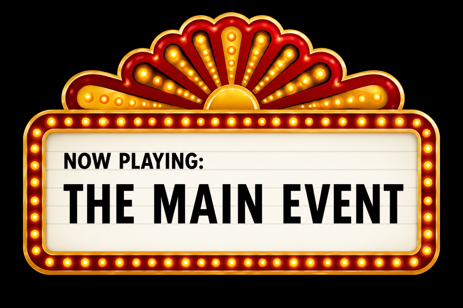 Marquee sign with bright lights, displaying 'Now Playing: The Main Event' in bold black letters.
