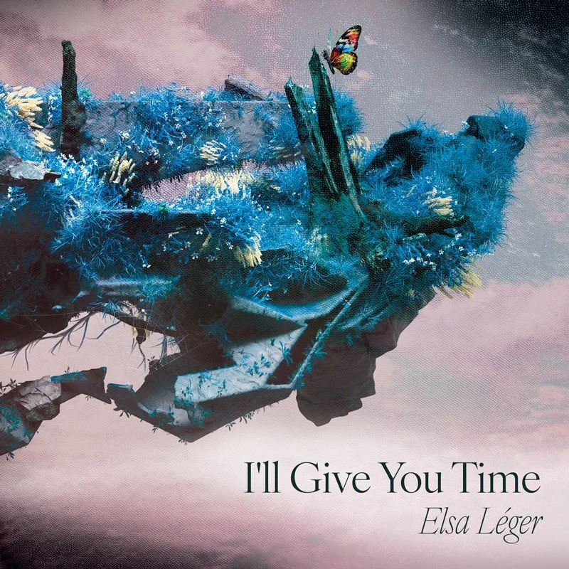 Digital artwork of a person with a textured, blue-toned face surrounded by abstract elements and a fluttering butterfly, with the text 'I'll Give You Time' and 'Elsa Léger' at the bottom.