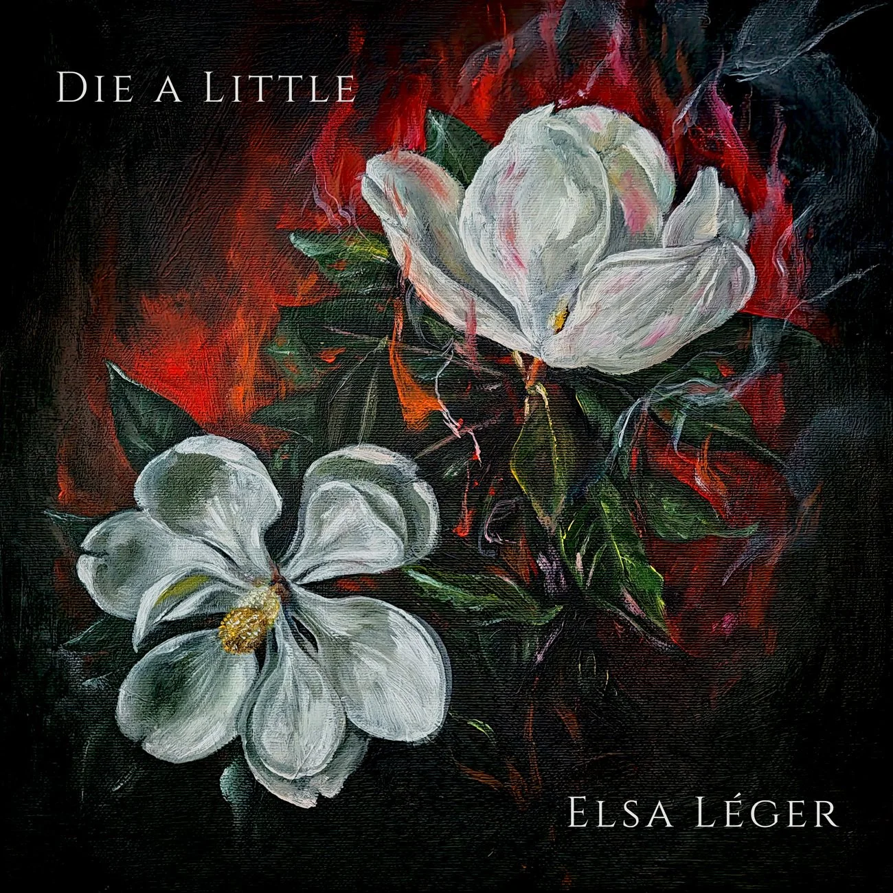A painting of two white magnolia flowers surrounded by dark green leaves against a red and black background, with the words 'Die a Little' in the top left corner and 'Elsa Léger' in the bottom right corner.