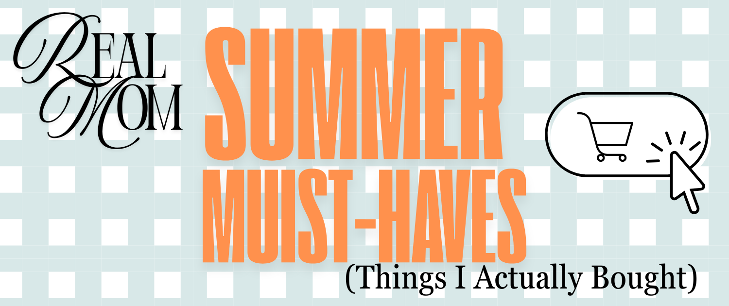 Real Mom Summer Must-Haves (Things I Actually Bought)