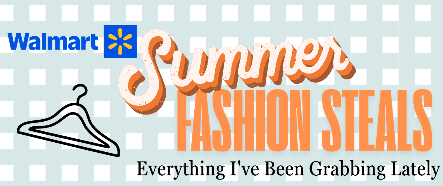 Walmart Summer Fashion Steals — Everything I've Been Grabbing Lately