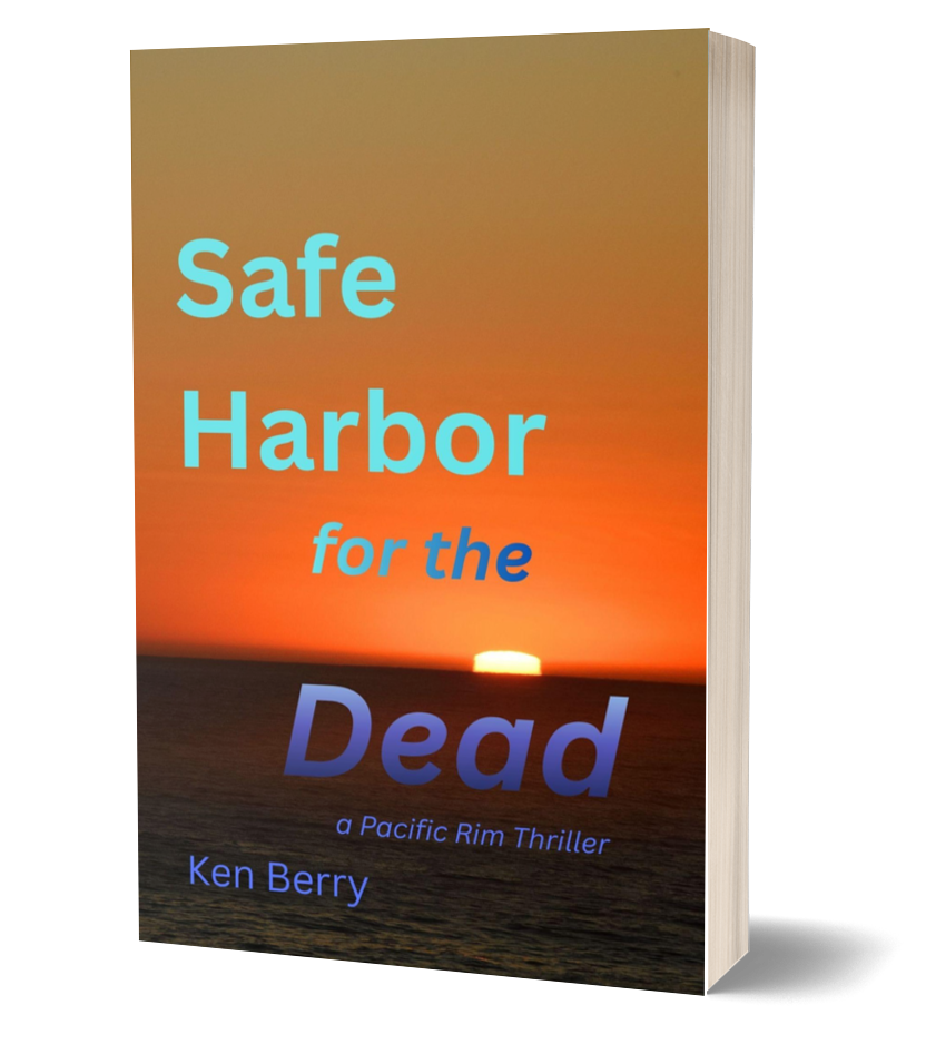 Safe Harbor for the Dead, a Pacific Rim Thriller by Ken Berry