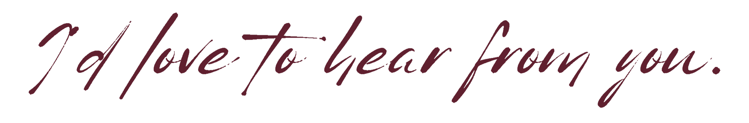 Text that says 'I'd love to hear from you.' in cursive font.