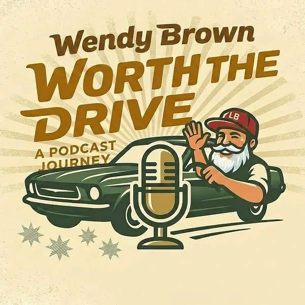 A podcast cover photo that says Wendy Brown, Worth the Drive, a Podcast Journey
