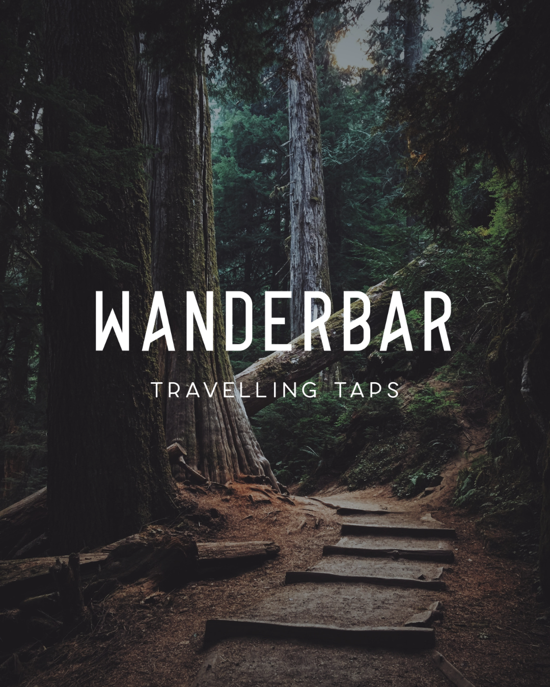 Forest trail surrounded by tall trees with the text "Wanderbar: Traveling Taps" overlayed.