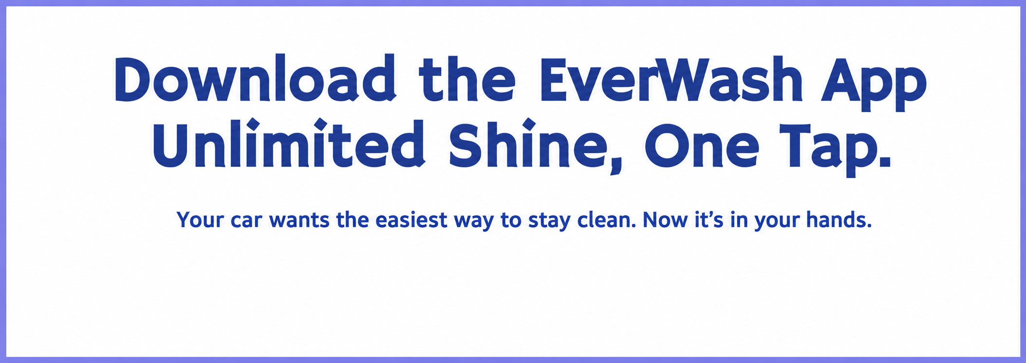 Advertisement for EverWash app promoting unlimited car wash shine with one tap, emphasizing ease of staying clean in your hands.