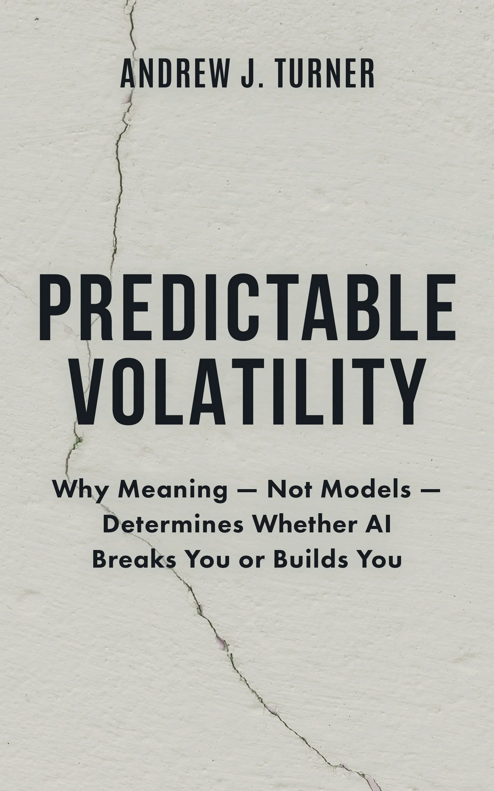 Book cover titled 'Predictable Volatility' by Andrew J. Turner with subtitle 'Why Meaning — Not Models — Determines Whether AI Breaks You or Builds You'