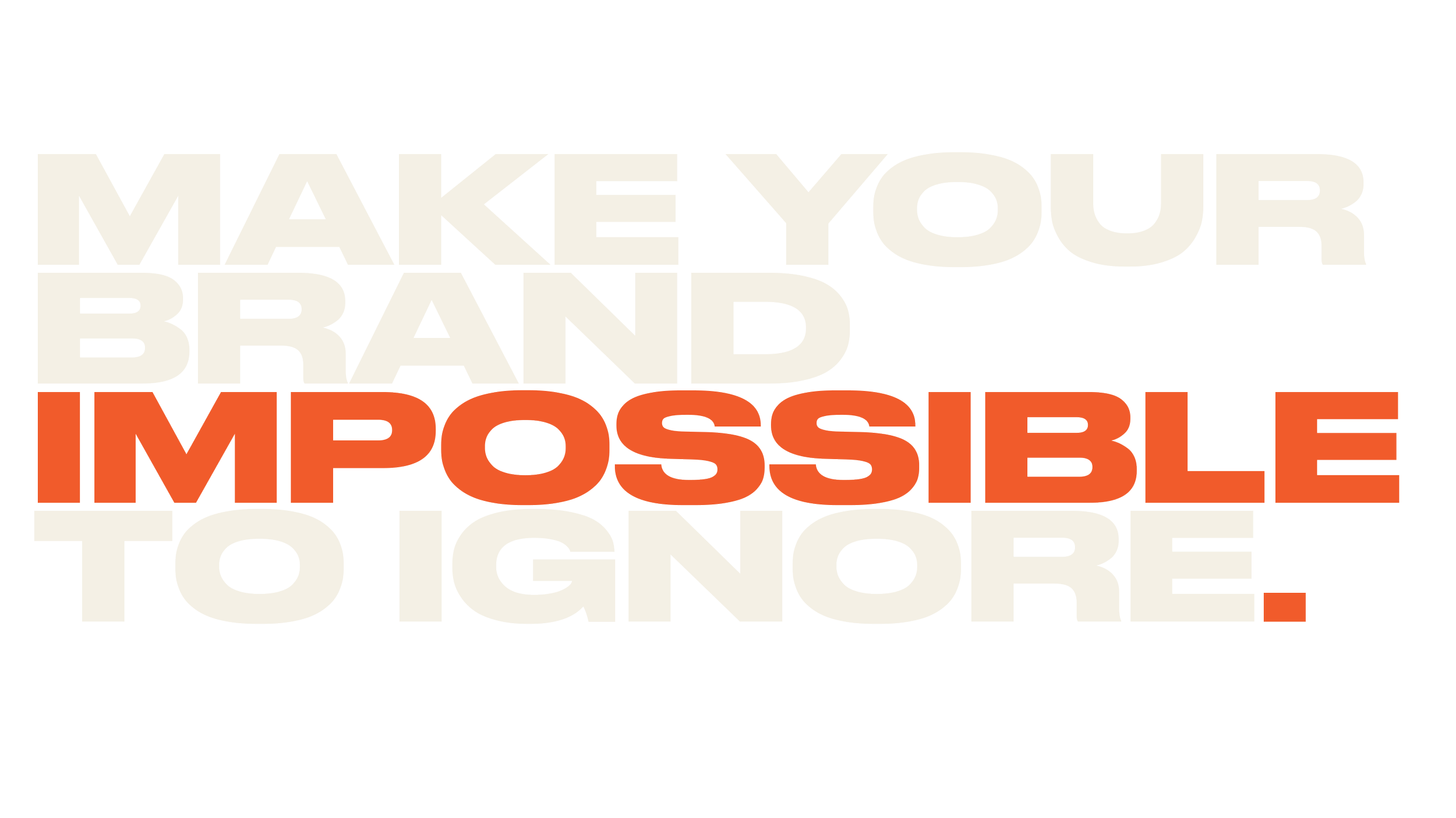 The phrase "Make your brand impossible to ignore" written in large, bold letters with "IMPOSSIBLE" in orange and the rest in light beige.