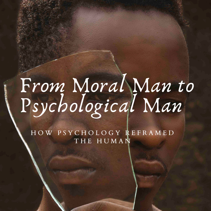 From Moral Man to Psychological Man: How Psychology Reframed the Human