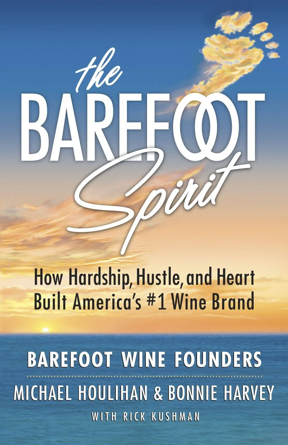 The Barefoot Spirit: How Hardship, Hustle, and Heart Built America's #1 Wine Brand