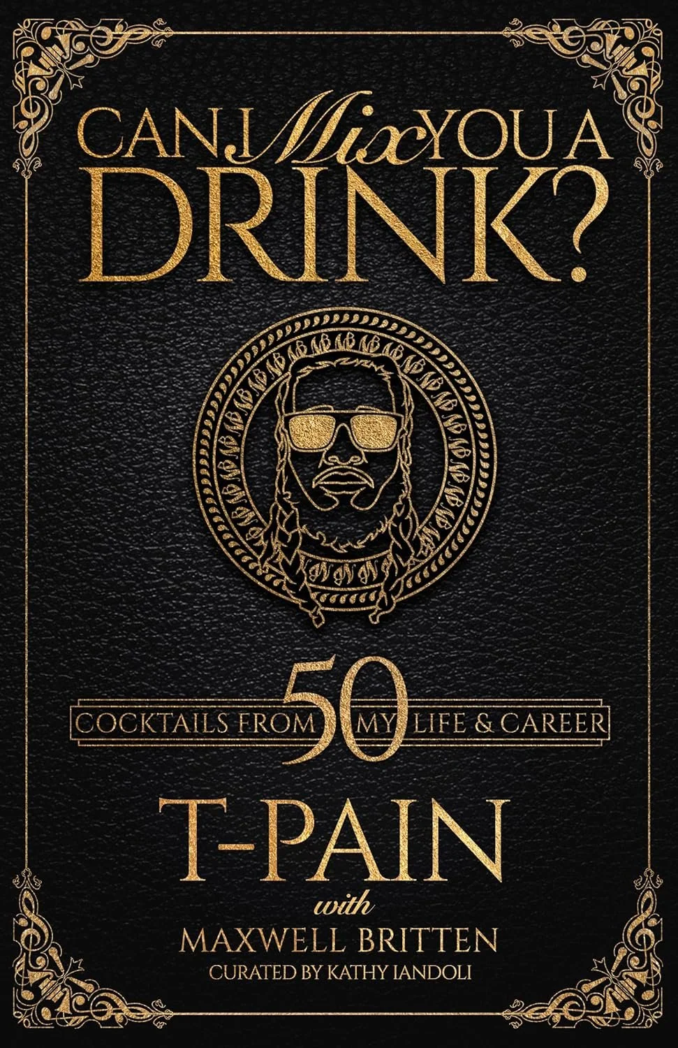 Can I Mix You a Drink?: A Celebrity Cocktail Book by T-Pain