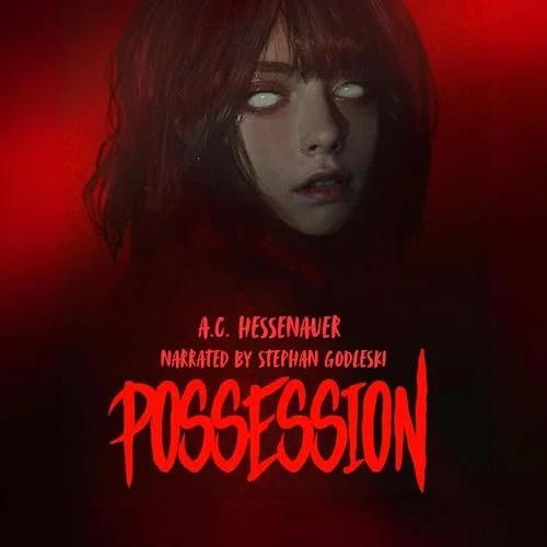 cover art of Possession, by A.C. Hessenauer, Narrated by Stephan Godleski - text written in blood red in front of a portrait of a young white woman looking at the viewer with her eyes whited out , all in front of a red background
