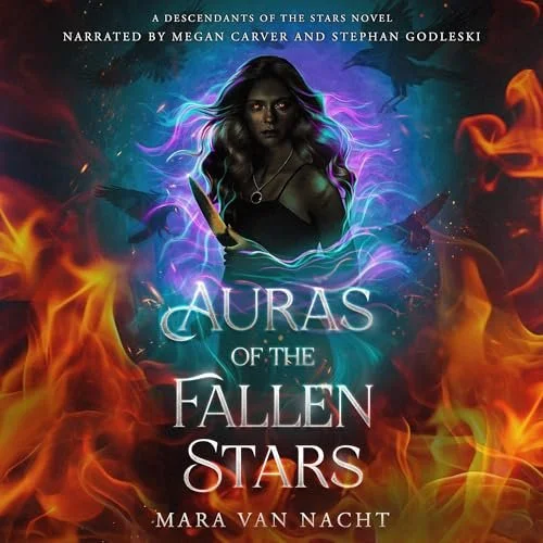 A woman stands with a knife with an aura of purple/pink/ blue around her and below, fire spreads. The text on top reads "A Descendants of the Stars Novel. Narrated by Megan Carver and Stephan Godleski. Auras of the Fallen Stars. Mara van Nacht" 