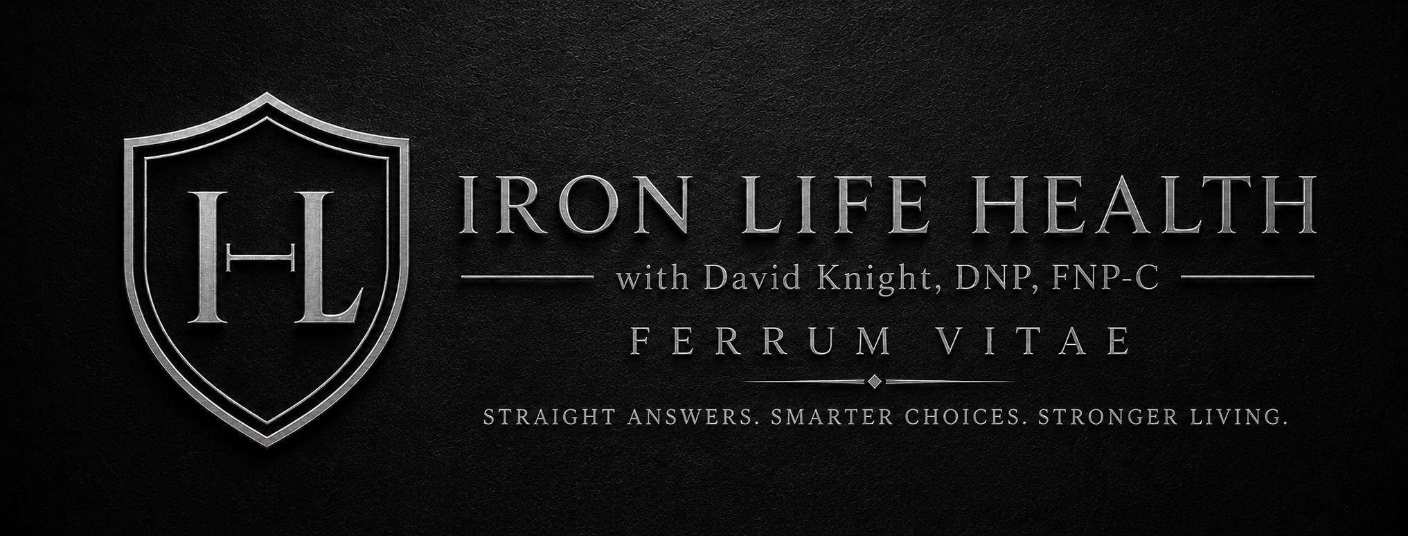 Logo for Iron Life Health with David Knight, featuring a shield emblem with initials 'H L'. Black background with silver text and accents, tagline reads 'Straight Answers. Smarter Choices. Stronger Living.'.  Ferrum Vitae