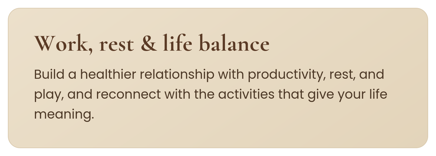 Work, rest and life balance, an area occupational therapy can help with.