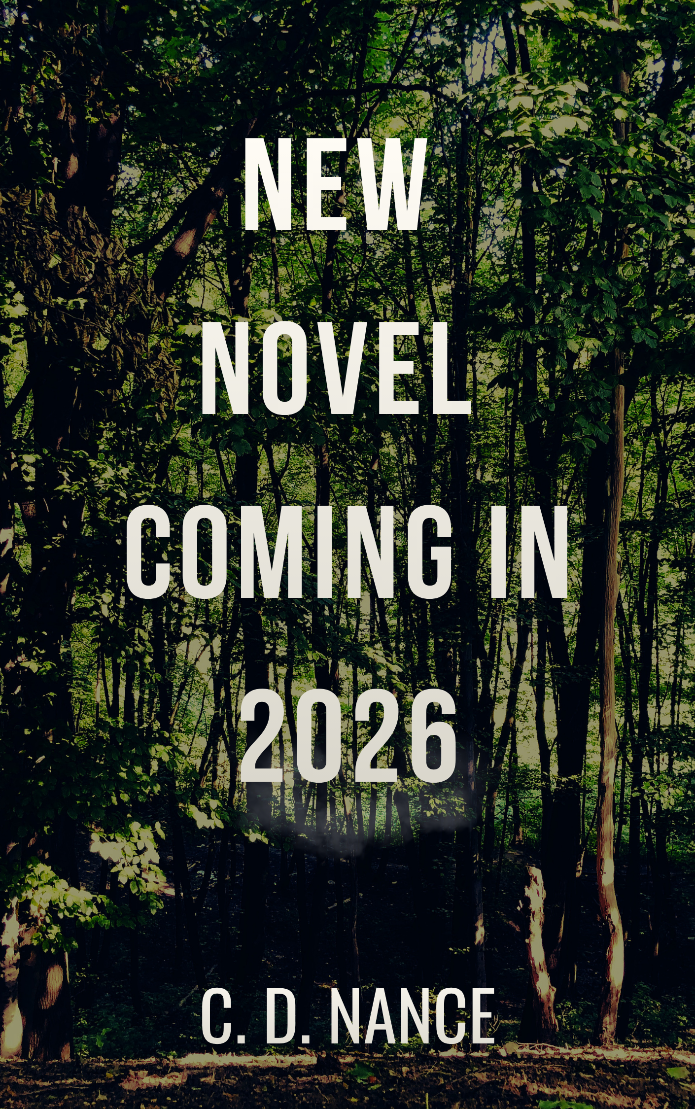 A densely wooded forest with green leaves and tall trees, overlaid with white text announcing a new novel called 'Coming In 2026' by C. D. Nance.