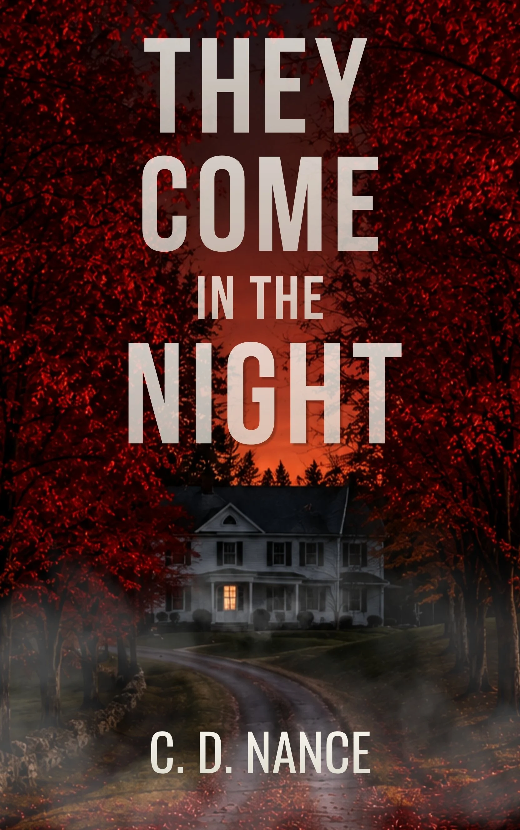 A spooky house at night with a winding driveway, surrounded by trees with red leaves and a dark sky, with the title 'They Come in the Night' by C. D. Nance overlaid.