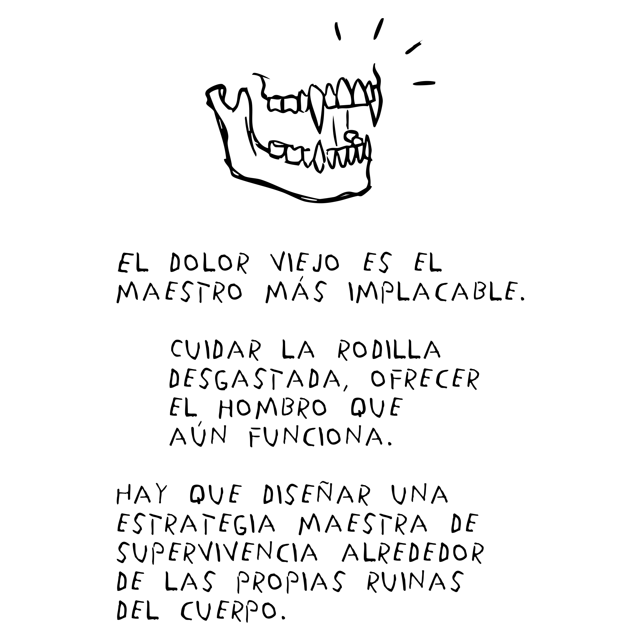 Dibujo de un cráneo humano con la mandíbula abierta. Texto debajo que dice: 'El dolor viejo es el maestro más imprescindible. Cuidar la rodilla desgastada, ofrecer el hombro que aún funciona... Hay que diseñar una estrategia maestra de supervivencia alrededor de las propias ruinas del cuerpo.'