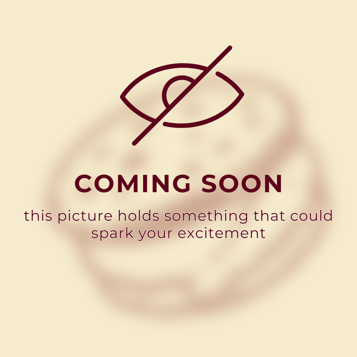 A placeholder image with the text 'Coming Soon' and an icon of an eye crossed out, indicating invisibility or hidden content, with a light beige background.