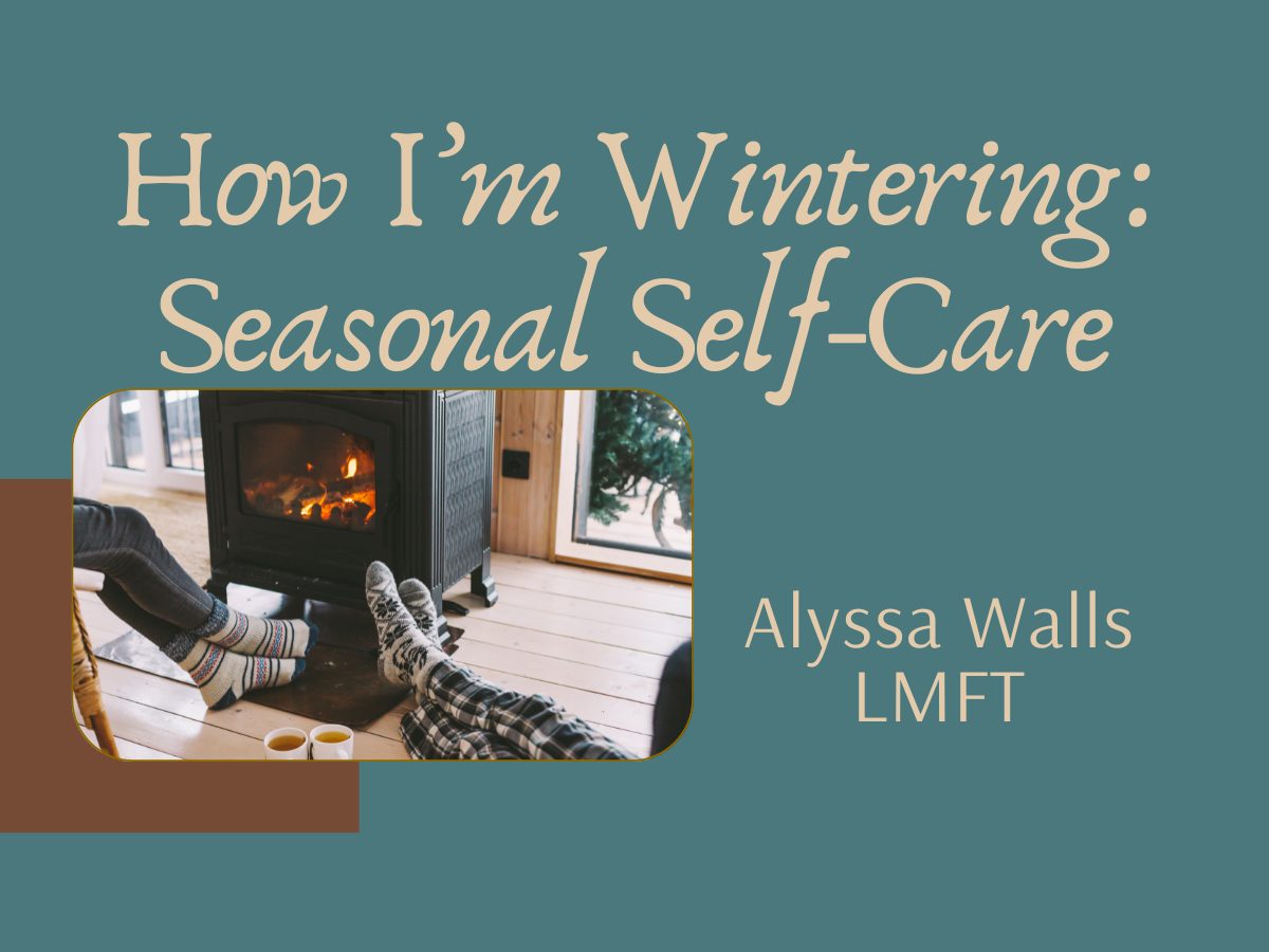 How I'm Wintering: A Seasonal Guide to Self-Care from a Trauma Therapist in Sacramento