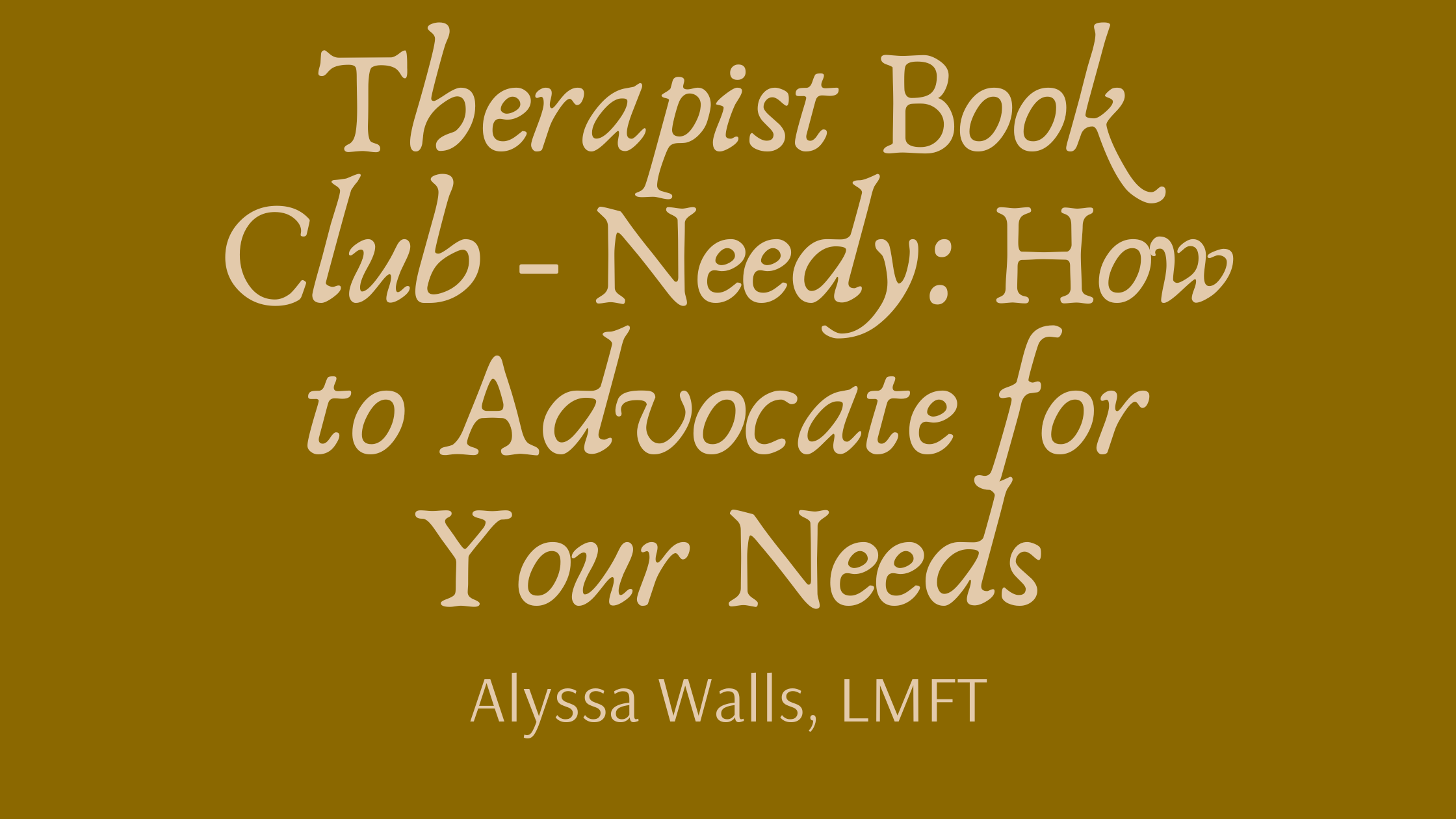 Trauma Therapist Sacramento Book Club - Needy: How to Advocate for Your Needs