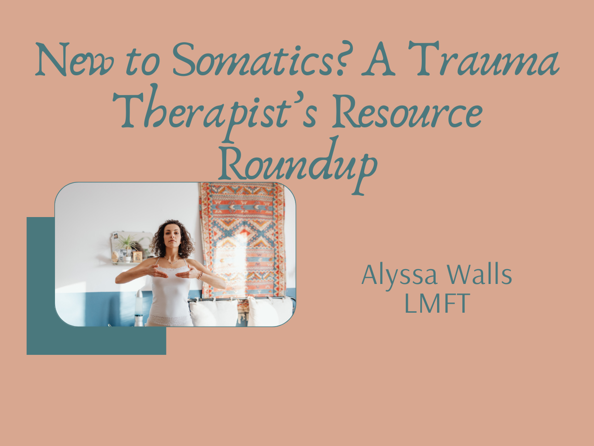New to Somatics? A Resource Roundup from a Trauma Therapist in Sacramento