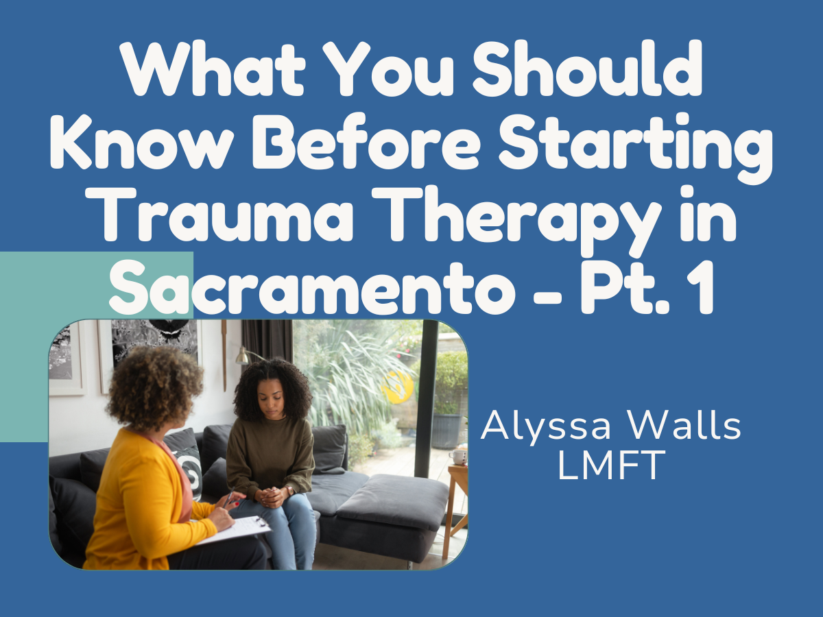 What You Should Know Before Starting Therapy, from a Trauma Therapist in Sacramento - Part One