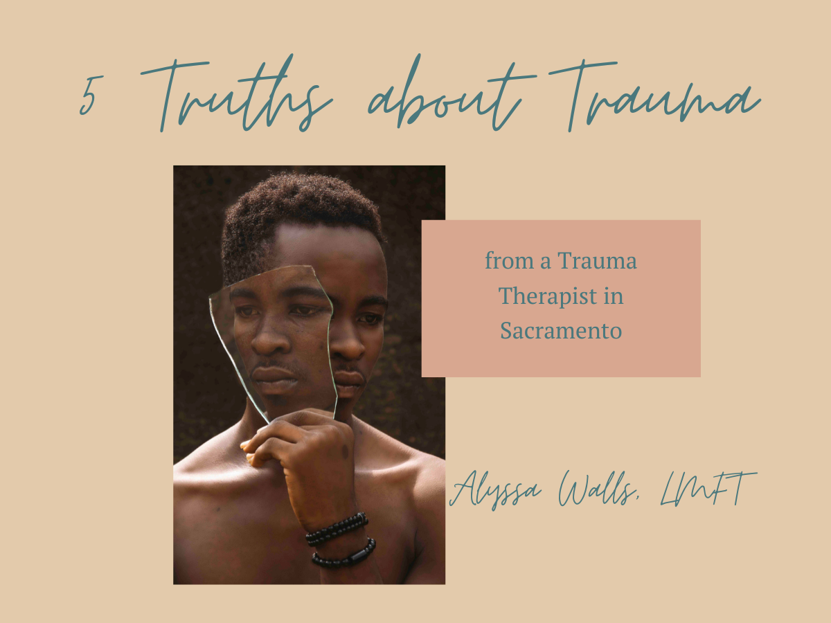 5 Truths about Trauma from a Trauma Therapist in Sacramento