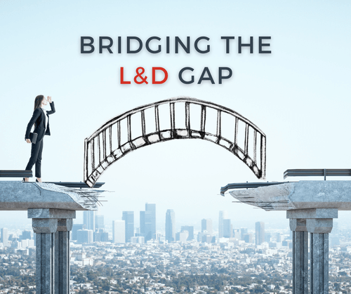 Bridging the L&amp;D Gap