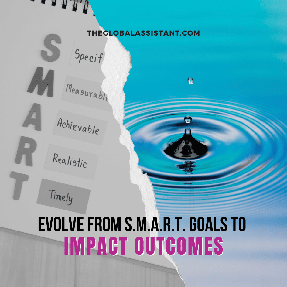 Evolve from S.M.A.R.T. Goals to Impact Outcomes