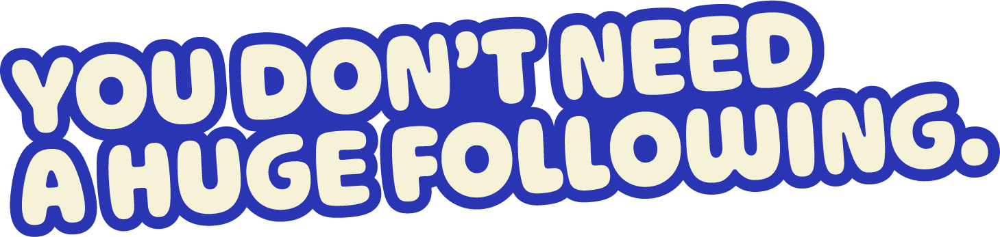 Text saying 'You don't need a huge following' in bold white letters with blue outline on a transparent background.