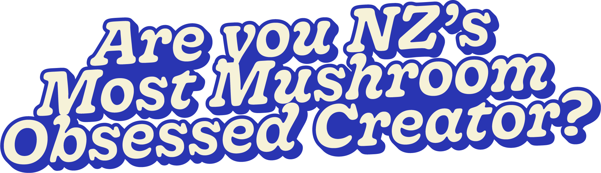 Question text asking, "Are you NZ's Most Mushroom Obsessed Creator?" in blue and white, stylized font.